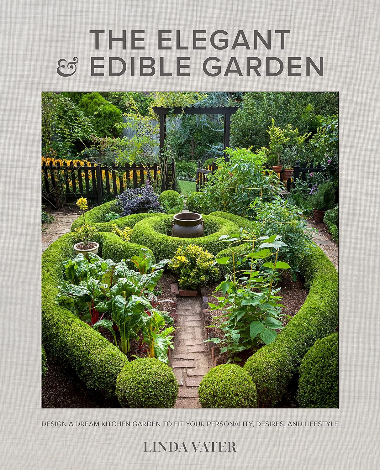 The Elegant and Edible Garden by Linda Vater