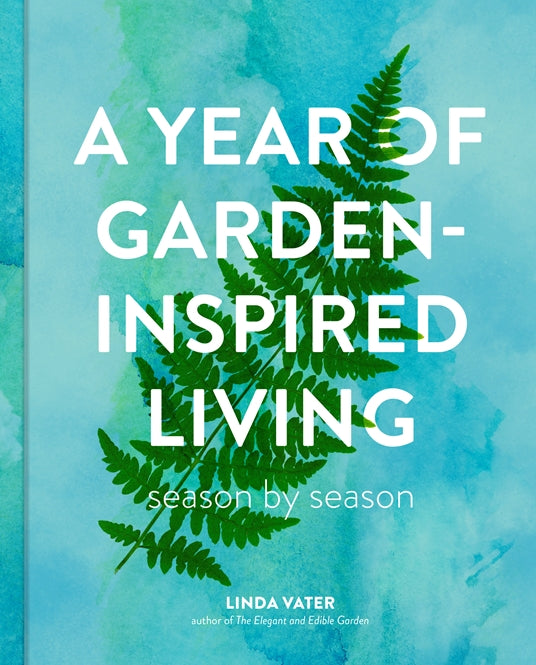 A Year of Garden-Inpired Living by Linda Vater
