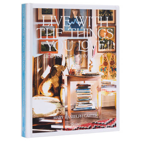 "Live with the Things You Love" by Mary Randolph Carter