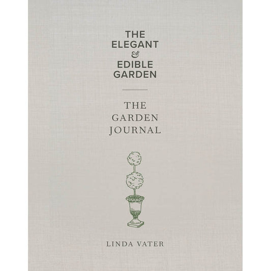 The Elegant & Edible Garden / Garden Journal by Linda Vater